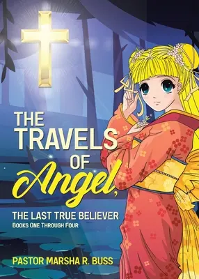 Călătoriile lui Angel, ultimul credincios adevărat: De la prima la a patra carte - The Travels of Angel, the Last True Believer: Books One Through Four