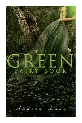 The Green Fairy Book: 42 de povești tradiționale și basme - The Green Fairy Book: 42 Traditional Stories & Fairly Tales