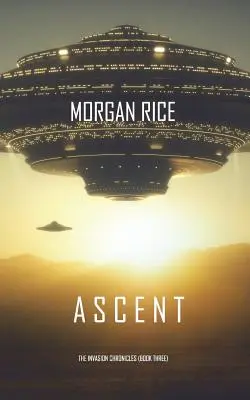 Ascent (The Invasion Chronicles-Book Three): Un thriller științifico-fantastic - Ascent (The Invasion Chronicles-Book Three): A Science Fiction Thriller