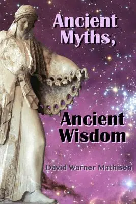 Mituri străvechi, înțelepciune străveche: Recuperarea moștenirii uitate a umanității prin mitologia celestă - Ancient Myths, Ancient Wisdom: Recovering Humanity's Forgotten Inheritance Through Celestial Mythology