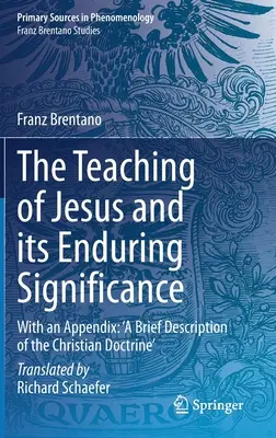 Învățătura lui Iisus și semnificația ei durabilă: Cu un apendice: „O scurtă descriere a doctrinei creștine - The Teaching of Jesus and Its Enduring Significance: With an Appendix: 'a Brief Description of the Christian Doctrine'