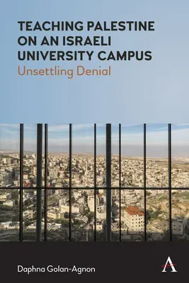Predarea Palestinei într-un campus universitar israelian: Negarea tulburătoare (Unsettling Denial) - Teaching Palestine on an Israeli University Campus: Unsettling Denial