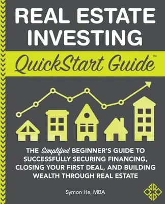 Ghidul QuickStart pentru investiții imobiliare: Ghidul simplificat al începătorului pentru asigurarea cu succes a finanțării, încheierea primei tranzacții și construirea unui bun - Real Estate Investing QuickStart Guide: The Simplified Beginner's Guide to Successfully Securing Financing, Closing Your First Deal, and Building Weal