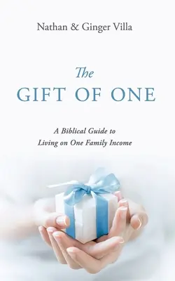 The Gift of One: Un ghid biblic pentru a trăi cu un singur venit familial - The Gift of One: A Biblical Guide to Living on One Family Income