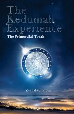 Experiența Kedumah: Tora primordială - The Kedumah Experience: The Primordial Torah