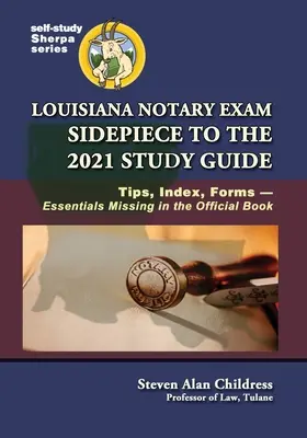 Louisiana Notary Exam Sidepiece to the 2021 Study Guide: Sfaturi, index, formulare-Esențiale care lipsesc în cartea oficială - Louisiana Notary Exam Sidepiece to the 2021 Study Guide: Tips, Index, Forms-Essentials Missing in the Official Book