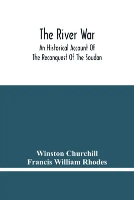 Războiul fluvial: O relatare istorică a recuceririlor din Soudan - The River War: An Historical Account Of The Reconquest Of The Soudan