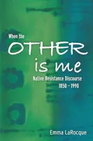 Când celălalt sunt eu: Discurs de rezistență nativă, 1850-1990 - When the Other Is Me: Native Resistance Discourse, 1850-1990