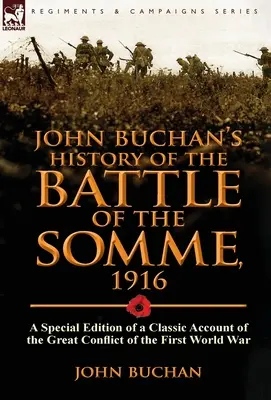 John Buchan's History of the Battle of the Somme, 1916: O ediție specială a unei relatări clasice a marelui conflict din Primul Război Mondial - John Buchan's History of the Battle of the Somme, 1916: A Special Edition of a Classic Account of the Great Conflict of the First World War