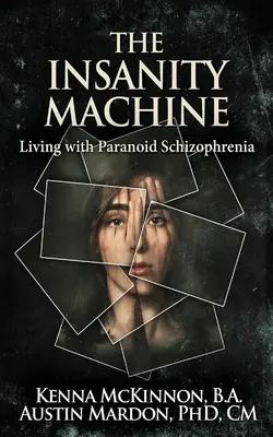The Insanity Machine - Viața cu schizofrenie paranoidă - The Insanity Machine - Life with Paranoid Schizophrenia