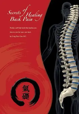 Secretele vindecării durerilor de spate: În sfârșit, o carte de autoajutor care TE învață pe TINE cum să ai grijă de spatele tău! - Secrets of Healing Back Pain: Finally, a self help book that teaches YOU how to care for your back!