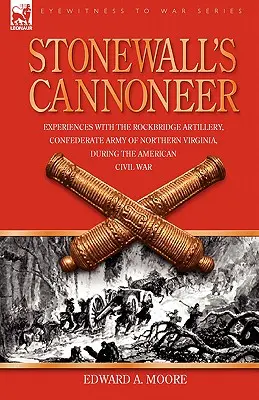 Stonewall's Cannoneer: Experiențe cu artileria Rockbridge, Armata Confederată din Virginia de Nord, în timpul Războiului Civil American - Stonewall's Cannoneer: Experiences with the Rockbridge Artillery, Confederate Army of Northern Virginia, During the American Civil War