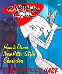 Cartoon Cool: Cum să desenezi personaje noi în stil retro - Cartoon Cool: How to Draw New Retro-Style Characters