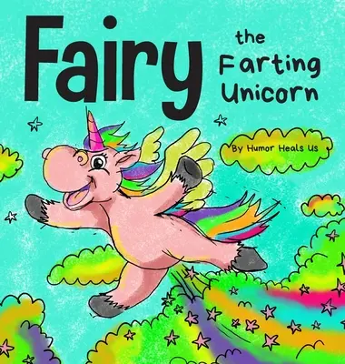 Fairy the Farting Unicorn: O poveste despre un unicorn care se pârțâie - Fairy the Farting Unicorn: A Story About a Unicorn Who Farts
