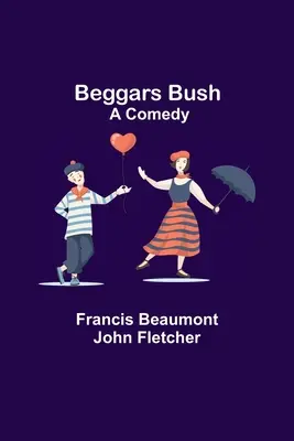 Beggars Bush: O comedie - Beggars Bush: A Comedy