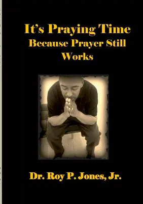 Este vremea rugăciunii pentru că rugăciunea încă funcționează de - It's Praying Time Because Prayer Still Works By