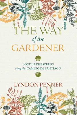 Calea grădinarului: Pierdut în buruieni de-a lungul Camino de Santiago - The Way of the Gardener: Lost in the Weeds Along the Camino de Santiago
