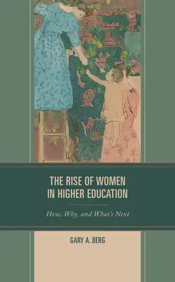 Ascensiunea femeilor în învățământul superior: Cum, de ce și ce urmează - The Rise of Women in Higher Education: How, Why, and What's Next