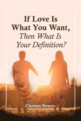 Dacă iubirea este ceea ce îți dorești, atunci care este definiția ta? - If Love Is What You Want, Then What Is Your Definition?