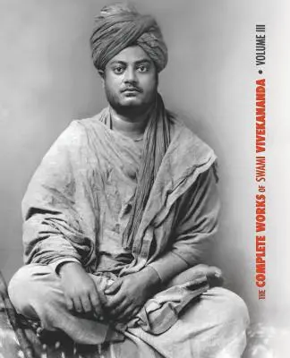 Operele complete ale lui Swami Vivekananda, volumul 3: Prelegeri și discursuri, Bhakti-Yoga, Para-Bhakti sau devoțiunea supremă, Prelegeri de la Colombo la Alm - The Complete Works of Swami Vivekananda, Volume 3: Lectures and Discourses, Bhakti-Yoga, Para-Bhakti or Supreme Devotion, Lectures from Colombo to Alm