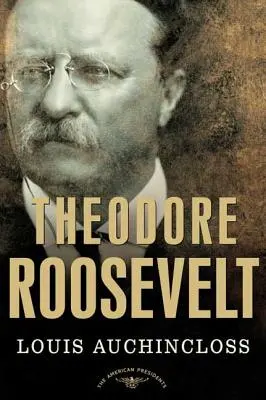 Theodore Roosevelt: The American Presidents Series: Al 26-lea președinte, 1901-1909 - Theodore Roosevelt: The American Presidents Series: The 26th President, 1901-1909