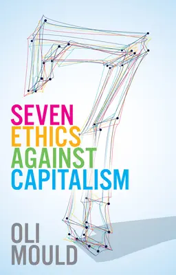 Șapte etici împotriva capitalismului: Către un bun planetar - Seven Ethics Against Capitalism: Towards a Planetary Commons