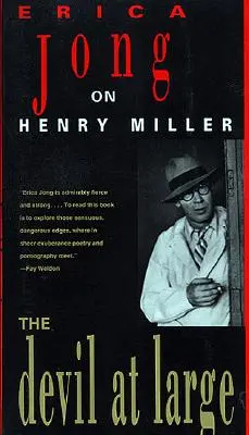 Diavolul în libertate: Erica Jong despre Henry Miller - The Devil at Large: Erica Jong on Henry Miller