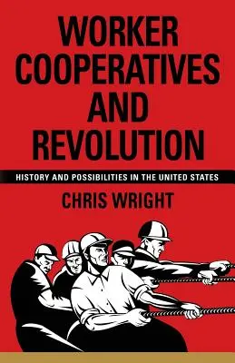 Cooperativele muncitorești și revoluția: Istorie și posibilități în Statele Unite - Worker Cooperatives and Revolution: History and Possibilities in the United States