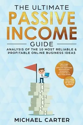 Ghidul suprem al veniturilor pasive: Analiza celor mai fiabile și profitabile 10 idei de afaceri online, inclusiv Blogging, Marketing afiliat, Dropsh - The Ultimate Passive Income Guide: Analysis of the 10 Most Reliable & Profitable Online Business Ideas including Blogging, Affiliate Marketing, Dropsh