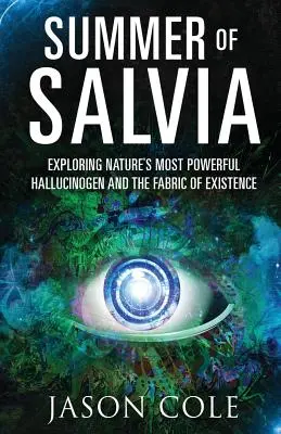 Vara Salviei: Explorarea celui mai puternic halucinogen din natură și a structurii existenței - Summer of Salvia: Exploring Nature's Most Powerful Hallucinogen and the Fabric of Existence