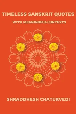 Citate sanscrite atemporale: Cu Contexte Semnificative - Timeless Sanskrit Quotes: With Meaningful Contexts