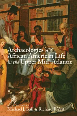 Arheologii ale vieții afro-americane în Upper Mid-Atlantic - Archaeologies of African American Life in the Upper Mid-Atlantic