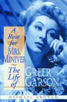 Un trandafir pentru doamna Miniver: Viața lui Greer Garson - A Rose for Mrs. Miniver: The Life of Greer Garson