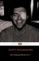 Operele colecționate ale lui Scott McClanahan Vol. 1 - The Collected Works of Scott McClanahan Vol. 1
