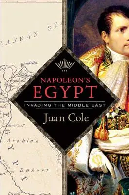Egiptul lui Napoleon: Invadarea Orientului Mijlociu - Napoleon's Egypt: Invading the Middle East