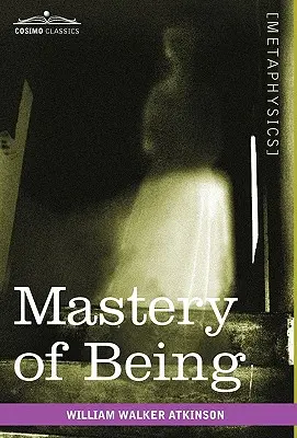 Stăpânirea Ființei: Un studiu al principiului suprem al realității și aplicarea practică a acestuia - Mastery of Being: A Study of the Ultimate Principle of Reality & the Practical Application Thereof