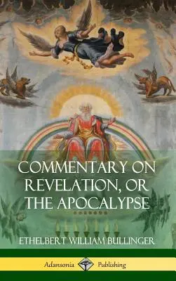 Comentariu asupra Apocalipsei, sau Apocalipsa (Hardcover) - Commentary on Revelation, or the Apocalypse (Hardcover)