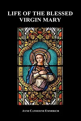 Viața Sfintei Fecioare Maria (Hardback) - Life of the Blessed Virgin Mary (Hardback)