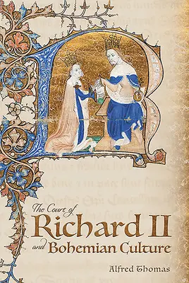 Curtea lui Richard al II-lea și cultura boemă: Literatură și artă în epoca lui Chaucer și a poetului Gawain - The Court of Richard II and Bohemian Culture: Literature and Art in the Age of Chaucer and the Gawain Poet