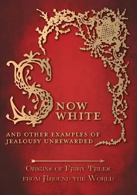 Albă ca Zăpada - Și alte exemple de gelozie nerecompensată (Origini ale basmelor din întreaga lume) - Snow White - And other Examples of Jealousy Unrewarded (Origins of Fairy Tales from Around the World)
