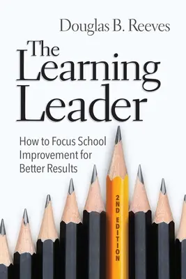 Liderul care învață: Cum să vă concentrați asupra îmbunătățirii școlare pentru rezultate mai bune - The Learning Leader: How to Focus School Improvement for Better Results
