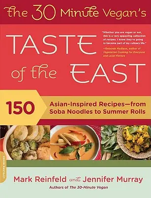 The 30-Minute Vegan's Taste of the East: 150 de rețete inspirate din Asia - de la tăiței Soba la rulouri de vară - The 30-Minute Vegan's Taste of the East: 150 Asian-Inspired Recipes -- From Soba Noodles to Summer Rolls