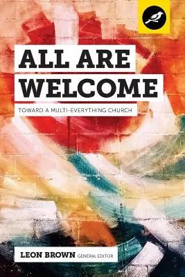 Toți sunt bineveniți: Către o biserică a tuturor lucrurilor - All Are Welcome: Toward a Multi-Everything Church