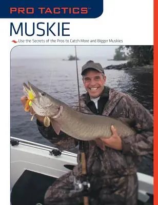 Pro Tactics(TM): Muskie: Folosește secretele profesioniștilor pentru a prinde mai mulți și mai mari muskies - Pro Tactics(TM): Muskie: Use the Secrets of the Pros to Catch More and Bigger Muskies