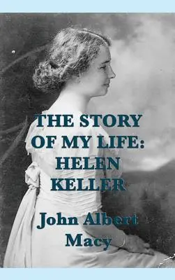 Povestea vieții mele: Helen Keller - The Story of my Life: Helen Keller