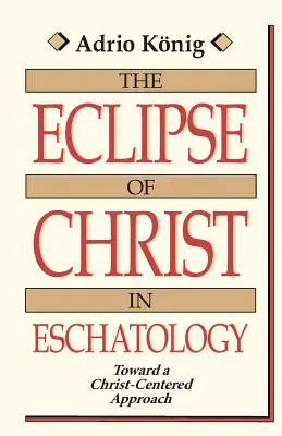 Eclipsa lui Hristos în escatologie: Către o abordare centrată pe Hristos - The Eclipse of Christ in Eschatology: Toward a Christ-Centered Approach