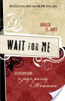 Așteaptă-mă: Redescoperirea bucuriei purității în dragoste - Wait for Me: Rediscovering the Joy of Purity in Romance