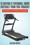 Este cumpărarea unei benzi de alergat mai dificilă decât ai crezut: Beneficiile deținerii unei benzi de alergat - Is Buying a Treadmill More Difficult Than You Thought: The Benefits of Owning a Treadmill