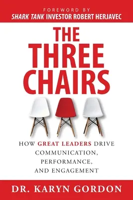 Cele trei scaune: Cum conduc marii lideri comunicarea, performanța și implicarea - The Three Chairs: How Great Leaders Drive Communication, Performance, and Engagement