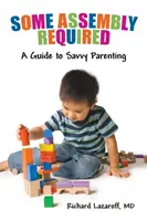 Some Assembly Required: Un ghid de parenting inteligent - Some Assembly Required: A Guide to Savvy Parenting